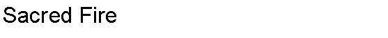 Text Box: Sacred Fire